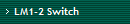 LM1-2 Switch