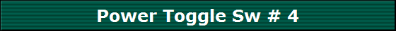 Power Toggle Sw # 4