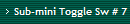 Sub-mini Toggle Sw # 7